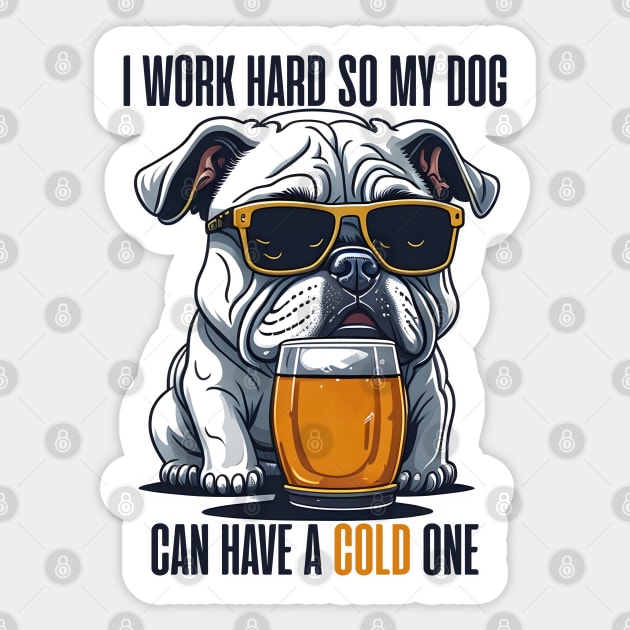 I Work Hard so My Dog Can Have a Cold One Sticker by Urban Warriors